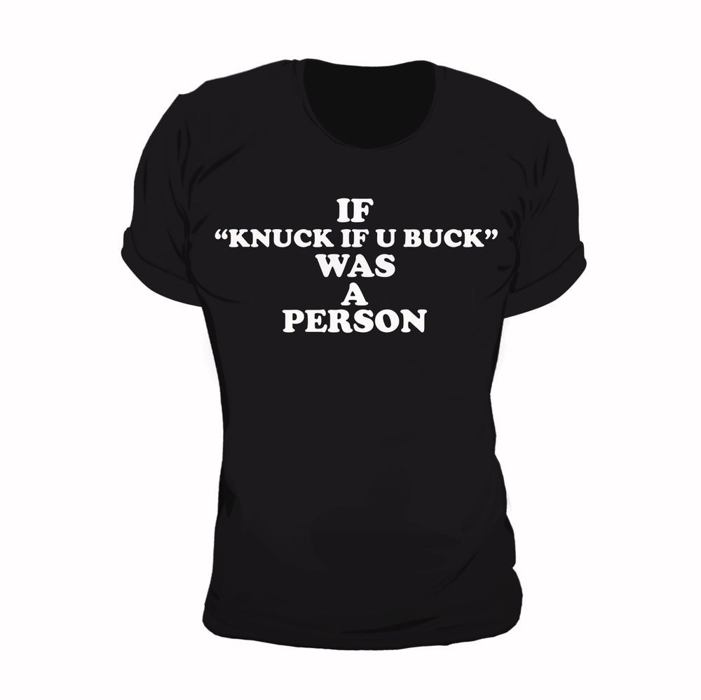 If *Knuck If You Buck* Was A Person